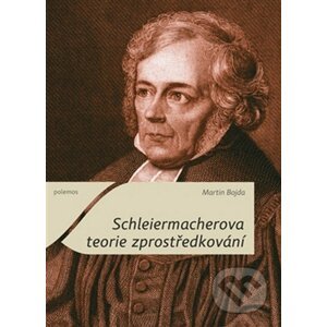 Schleiermacherova teorie zprostředkování - Martin Bojda