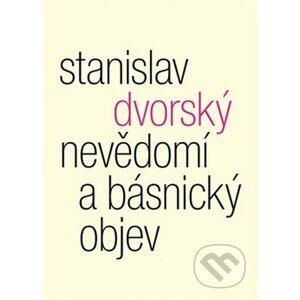 Nevědomí a básnický objev - Stanislav Dvorský