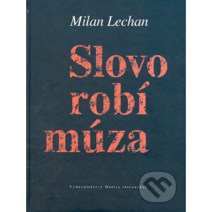 Slovo robí múza - Milan Lechan