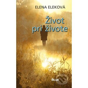 Život pri živote - Elena Eleková