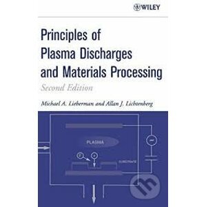 Principles of Plasma Discharges and Materials Processing - Michael Lieberman, Allan J. Lichtenberg