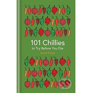 101 Chillies to Try Before You Die - David Floyd