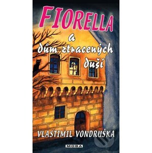 Fiorella a dům ztracených duší - Vlastimil Vondruška