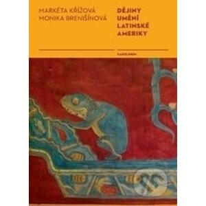 Dějiny umění Latinské Ameriky - Markéta Křížová, Monika Brenišínová