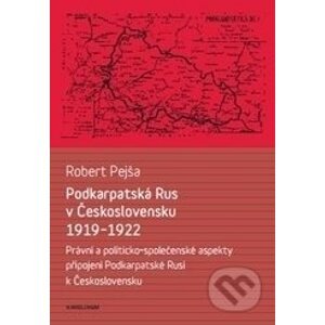 Podkarpatská Rus v Československu 1919–1922 - Robert Pejša