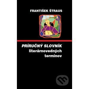 Príručný slovník literárnovedných termínov - František Štraus