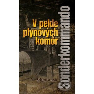 V pekle plynových komôr - Sonderkommando - Shlomo Venezia