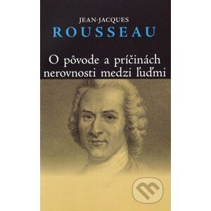 O pôvode a príčinách nerovnosti medzi ľuďmi - Jean-Jacques Rousseau