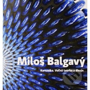 Keramika. Voľná tvorba a dizajn - Miloš Balgavý ml.