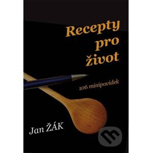 Recepty pro život - 106 minipovídek - Jan Žák