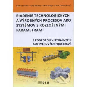 Riadenie technologických a výrobných procesov ako systémov s rozlozenými parametrami - Gabriel Hulkó