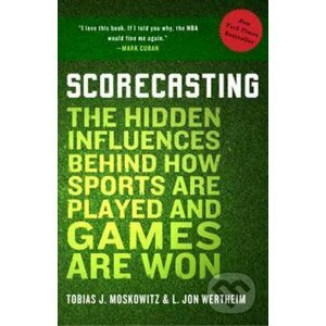 Scorecasting - Tobias J. Moskowitz, L. Jon Wertheim