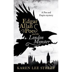 Edgar Allan Poe and the London Monster - Karen Lee Street