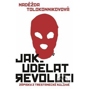 Jak udělat revoluci - Naděžda Tolokonnikovová