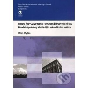 Problémy a metody hospodářských dějin - Milan Myška