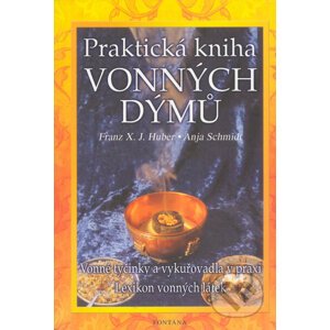 Praktická kniha vonných dýmů - Franz X. J. Huber, Anja Schmidt