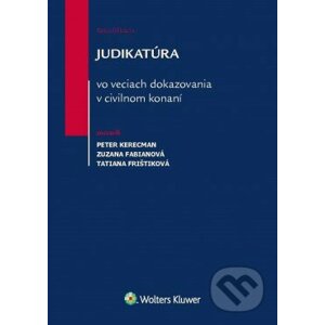 Judikatúra vo veciach dokazovania v civilnom konaní - Peter Kerecman, Zuzana Fabianová, Tatiana Frištiková