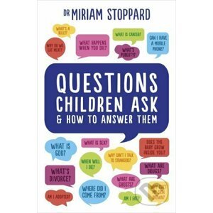 Questions Children Ask and How to Answer Them - Miriam Stoppard
