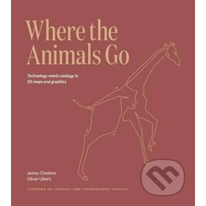 Where the Animals Go - James Cheshire, Oliver Uberti