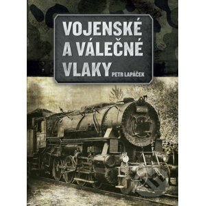 Vojenské a válečné vlaky - Petr Lapáček