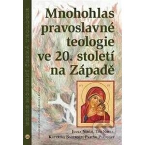 Mnohohlas pravoslavné teologie ve 20. století na Západě - Ivana Noble, Kateřina Bauer, Tim Noble, Parush Parushev