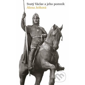 Svatý Václav a jeho pomník - Alena Ježková