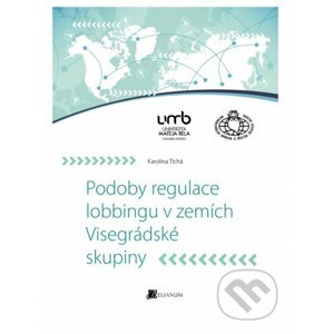 Podoby regulace lobbingu v zemích Visegrádské skupiny - Karolina Tichá