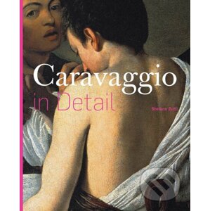Caravaggio in Detail - Stefano Zuffi
