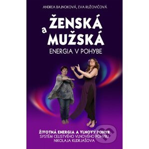 Ženská a mužská energia v pohybe - Andrea Bajnoková, Eva Ružovičová