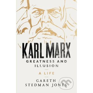 Karl Marx: Greatness and Illusion - Gareth Stedman Jones