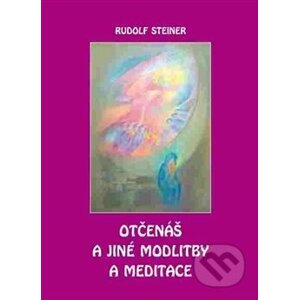 Otčenáš a jiné modlitby a meditace - Rudolf Steiner