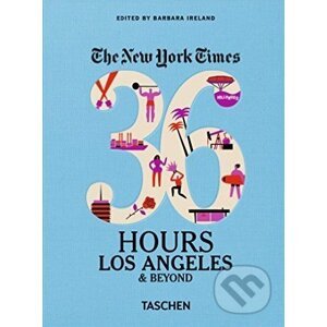 The New York Times: 36 Hours Los Angeles & Beyond - Barbara Ireland (editor)