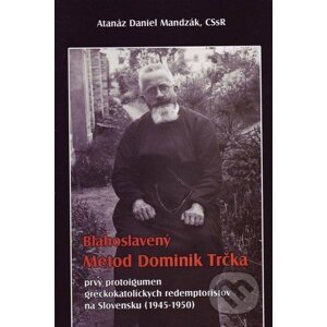 Blahoslavený Metod Dominik Trčka - Atanáz Daniel Mandzák