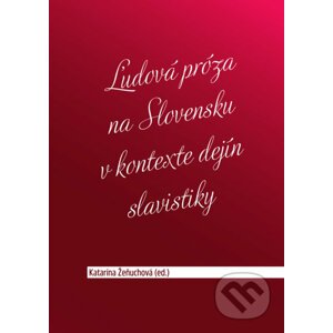 Ľudová próza na Slovensku v kontexte dejín slavistiky - Katarína Žeňuchová