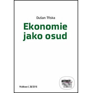 Ekonomie jako osud - Dušan Tříska
