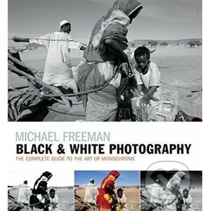 Black and White Photography - Michael Freeman