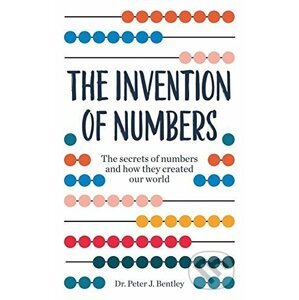 The Invention of Numbers - Peter J. Bentley