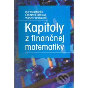 Kapitoly z finančnej matematiky - Igor Melicherčík, Ladislava Olšarová, Vladimír Úradníček