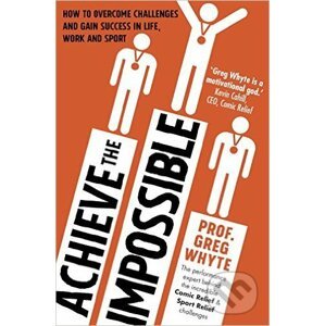 Achieve the Impossible - Greg Whyte