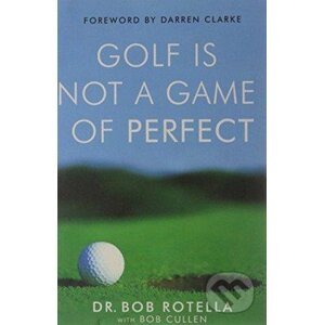 Golf is Not a Game of Perfect - Bob Rotella