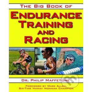 The Big Book of Endurance Training and Racing - Philip Maffetone