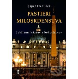 Pastieri milosrdenstva - Jorge Mario Bergoglio – pápež František