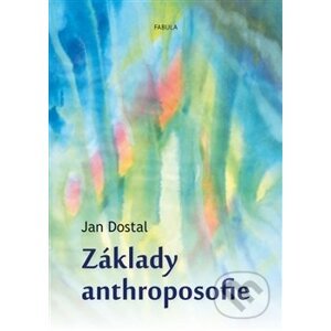 Základy anthroposofie - Jan Dostal