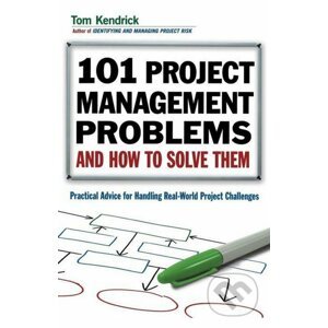 101 Project Management Problems and How to Solve Them - Tom Kendrick
