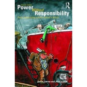 Power without Responsibility - James Curran