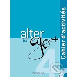 Alter Ego + 4: Cahier d'activités - Annie Berthet a kol.