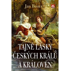 Tajné lásky českých králů a královen - Bauer Jan