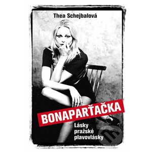 Bonaparťačka - Lásky pražské plavovlásky - Thea Schejbalová