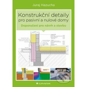 Konstrukční detaily pro pasivní a nulové domy - Juraj Hazucha