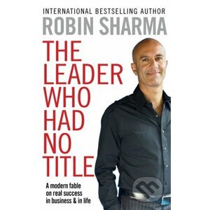 The Leader Who Had No Title - Robin Sharma